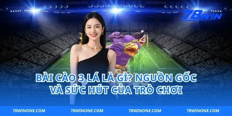 Bài Cào 3 Lá Là Gì? Nguồn Gốc Và Sức Hút Của Trò Chơi