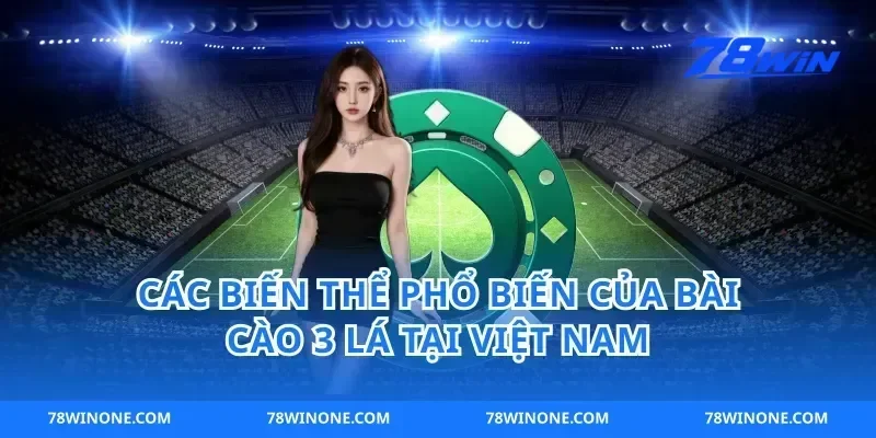 Các Biến Thể Phổ Biến Của Bài Cào 3 Lá Tại Việt Nam