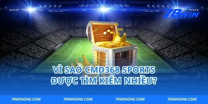 Vì sao cmd368 sports được tìm kiếm nhiều?