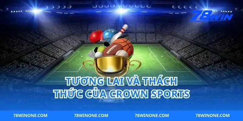 Tương Lai Và Thách Thức Của crown sports