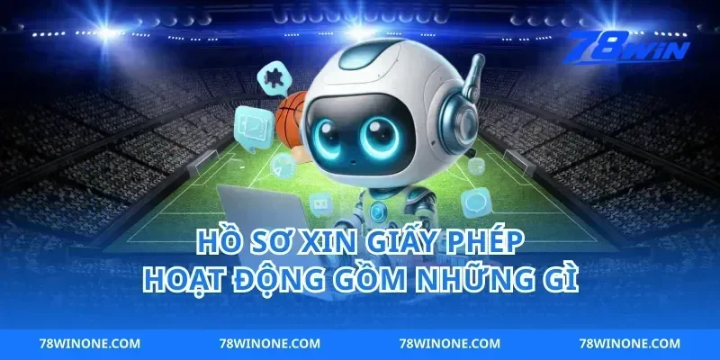 Hồ sơ xin giấy phép hoạt động gồm những gì