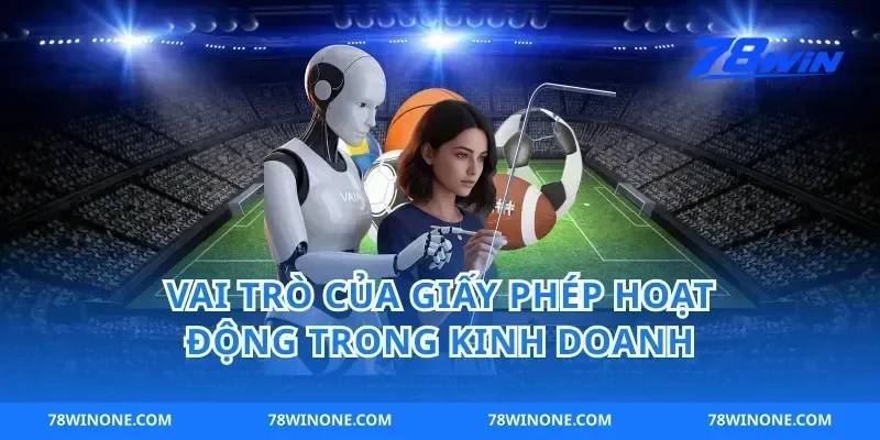Vai trò của giấy phép hoạt động trong kinh doanh