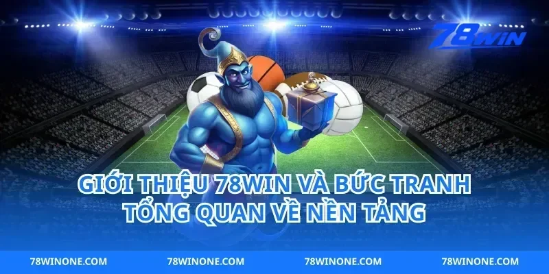Giới thiệu 78win và bức tranh tổng quan về nền tảng