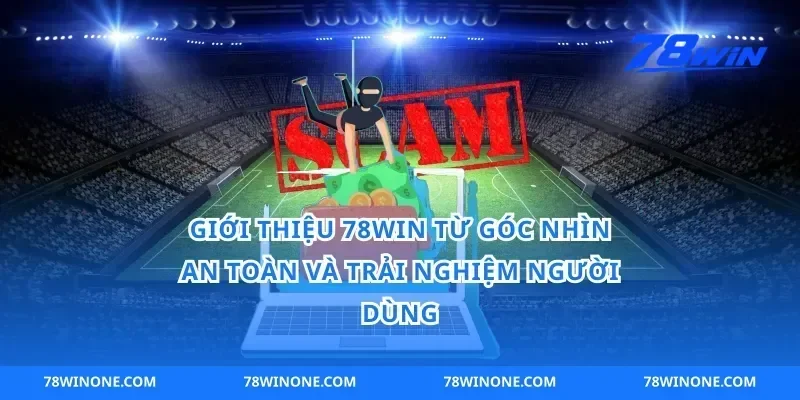 giới thiệu 78win từ góc nhìn an toàn và trải nghiệm người dùng