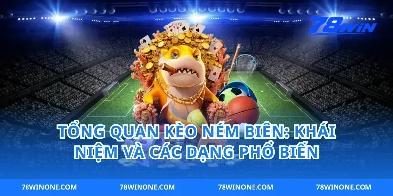 Tổng quan kèo ném biên: khái niệm và các dạng phổ biến