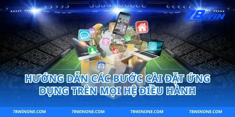 Hướng Dẫn Các Bước Cài Đặt Ứng Dụng Trên Mọi Hệ Điều Hành