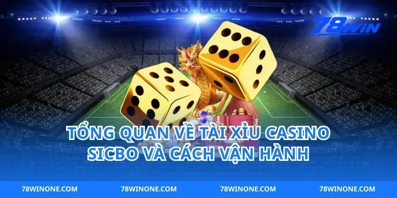 Tổng quan về tài xỉu casino sicbo và cách vận hành