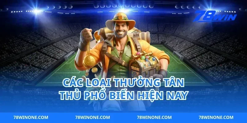 Các Loại Thưởng Tân Thủ Phổ Biến Hiện Nay