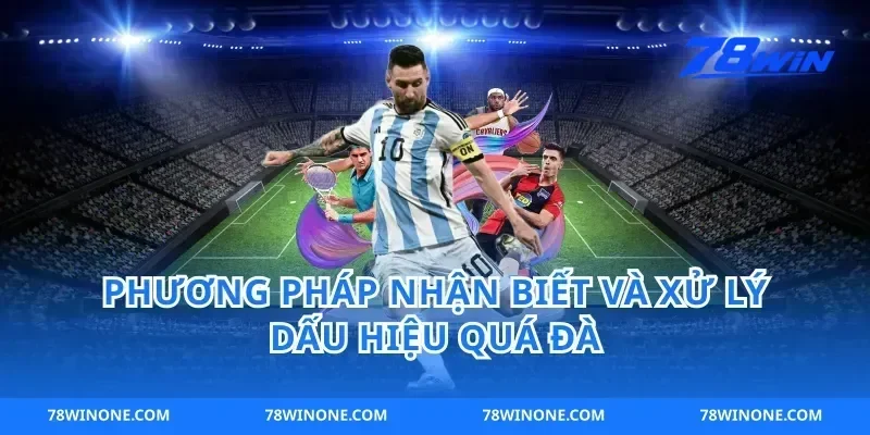 Phương Pháp Nhận Biết Và Xử Lý Dấu Hiệu Quá Đà