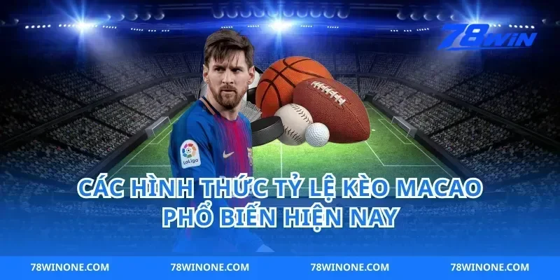 Các Hình Thức Tỷ Lệ Kèo Macao Phổ Biến Hiện Nay