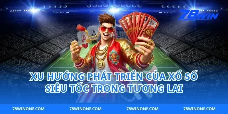 Xu Hướng Phát Triển Của Xổ Số Siêu Tốc Trong Tương Lai